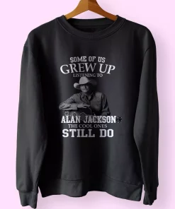 Alan Jackson Some Of Us Grew Up Classic Sweatshirt Style