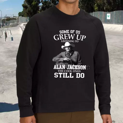 Alan Jackson Some Of Us Grew Up Classic Sweatshirt Style