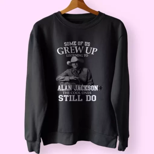 Alan Jackson Some Of Us Grew Up Classic Sweatshirt Style