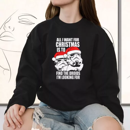 All I Want For Christmas Is The Droids Christmas Sweatshirt Xmas Outfit