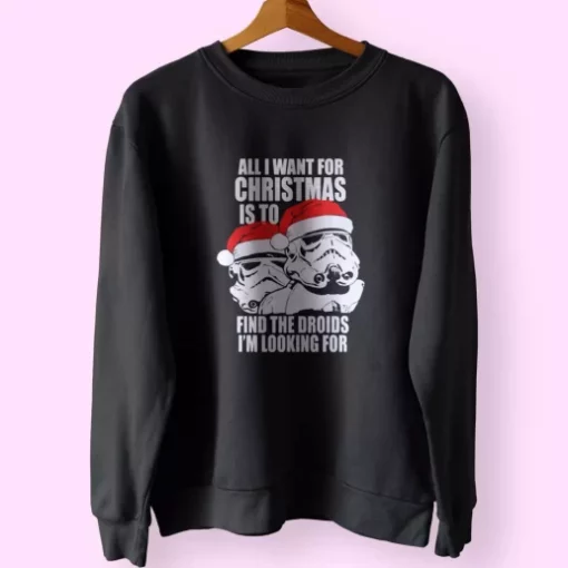 All I Want For Christmas Is The Droids Christmas Sweatshirt Xmas Outfit