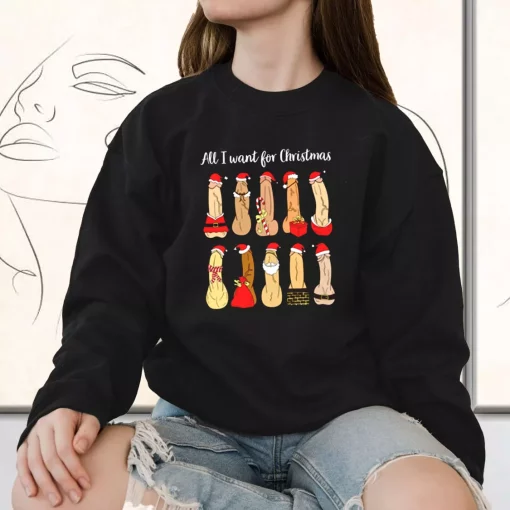 All I Want Ugly Christmas Sweatshirt Xmas Outfit