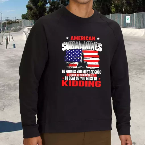 American Submarines Beat Us Must Be Kidding Holiday Sweatshirt