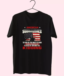 American Submarines Beat Us Must Be Kidding Vetrerans Day T Shirt