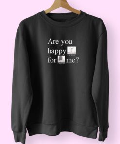 Are You Happy For Me Kendrick Lamar Mr Moraleand The Big Steppers Sweatshirt Design