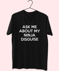 Ask Me About My Ninja Disguise 80S T Shirt Fashion