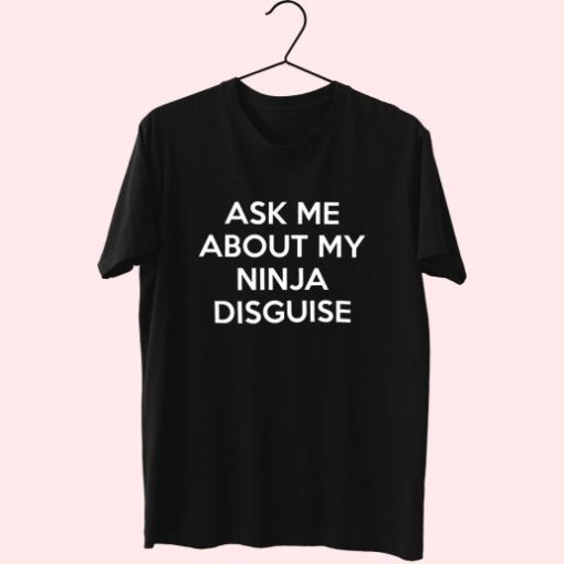 Ask Me About My Ninja Disguise 80S T Shirt Fashion