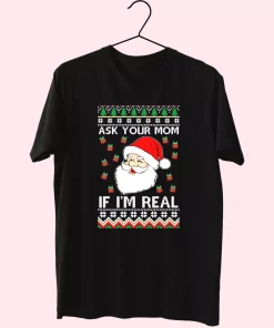 Ask Your Mom If I’M Real Santa Claus T Shirt Xmas Design Ask Your Mom If I’M Real Santa Claus T Shirt Xmas Design