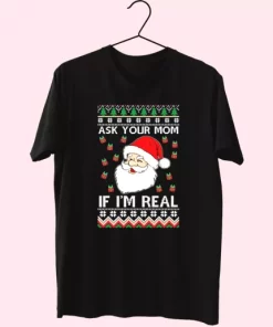 Ask Your Mom If IM Real Santa Claus T Shirt Xmas Design 4