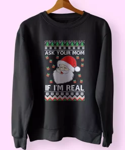 Ask Your Mom If I’m Real Santa Claus Sweatshirt Xmas Outfit Ask Your Mom If I’m Real Santa Claus Sweatshirt Xmas Outfit