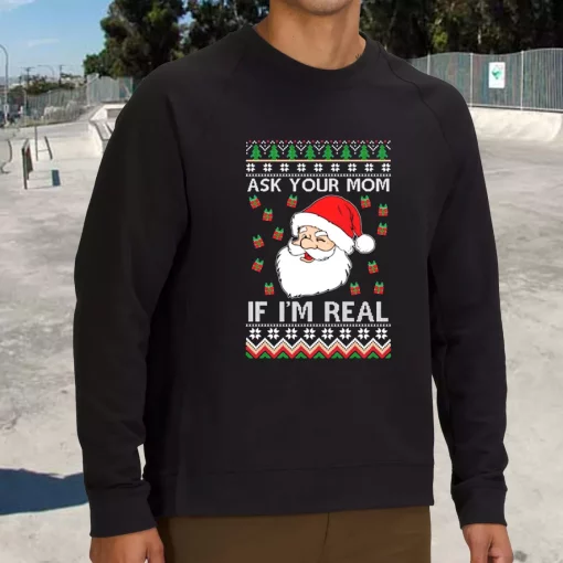 Ask Your Mom If I’m Real Santa Claus Sweatshirt Xmas Outfit