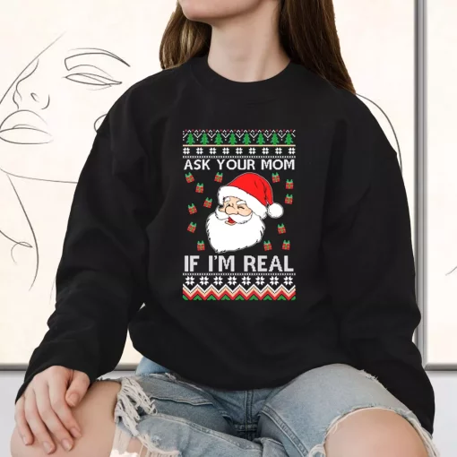 Ask Your Mom If I’m Real Santa Claus Sweatshirt Xmas Outfit