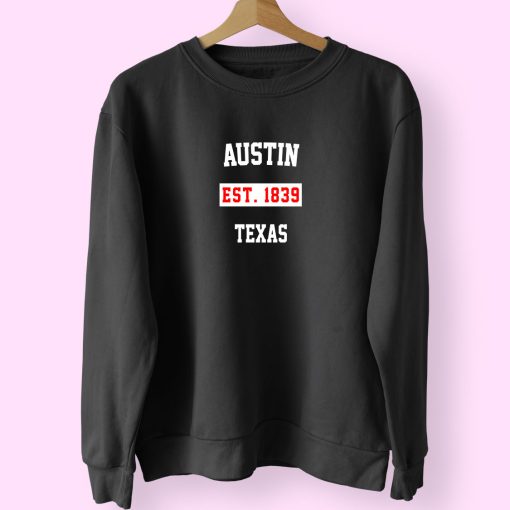 Austin Est 1839 Texas Classy Sweatshirt