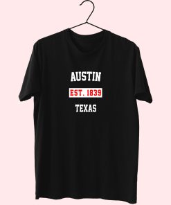 Austin Est 1839 Texas Fashionable T Shirt Austin Est 1839 Texas Fashionable T Shirt