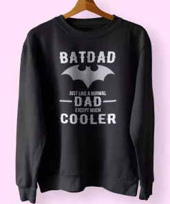 Batdad Like A Normal Dad Just Way Cooler Funny Father Day Sweatshirt Batdad Like A Normal Dad Just Way Cooler Funny Father Day Sweatshirt
