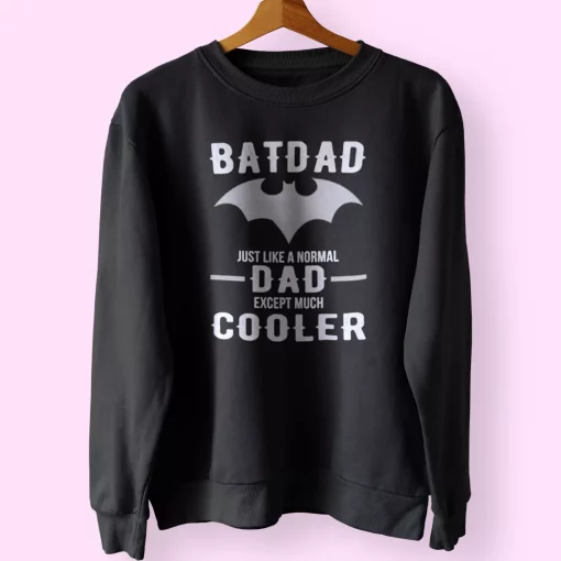 Batdad Like A Normal Dad Just Way Cooler Funny Father Day Sweatshirt