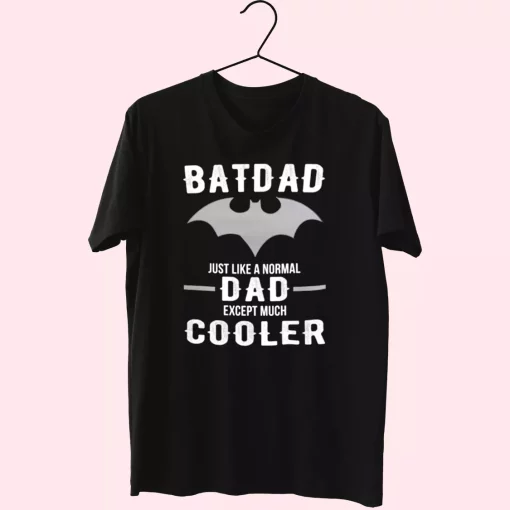 Batdad Like A Normal Dad Just Way Cooler T Shirt For Dad