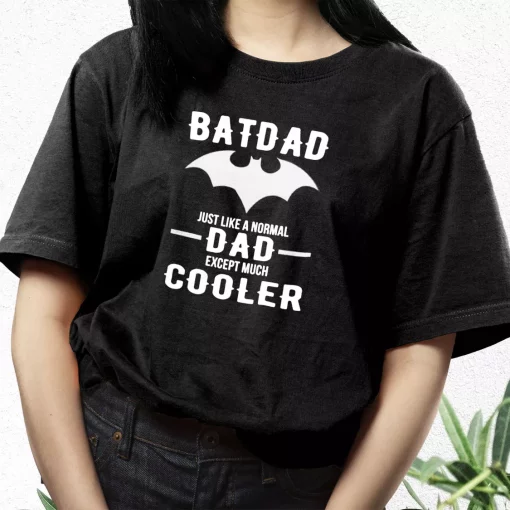 Batdad Like A Normal Dad Just Way Cooler T Shirt For Dad