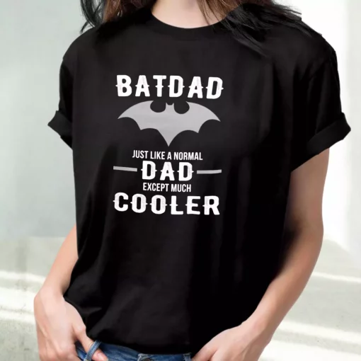 Batdad Like A Normal Dad Just Way Cooler T Shirt For Dad