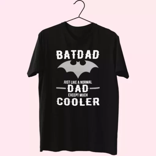 Batdad Like A Normal Dad Just Way Cooler T Shirt For Dad