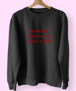 Bbq Stain On My White Quote Trendy 80s Sweatshirt 2 Bbq Stain On My White Quote Trendy 80s Sweatshirt 3