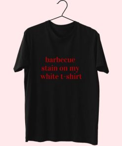 Bbq Stain On My White Tshirt Quote 80S T Shirt Fashion 2