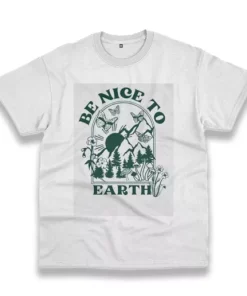 Be Nice To Earth Casual Earth Day T Shirt 3 Be Nice To Earth Casual Earth Day T Shirt 4