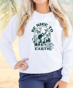 Be Nice To Earth Sweatshirt Earth Day Costume