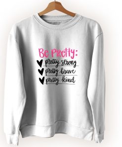 Be Pretty And Be Strong Vintage Sweatshirt Be Pretty And Be Strong Vintage Sweatshirt