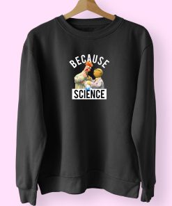 Because Science Muppets Sweatshirt Design Because Science Muppets Sweatshirt Design