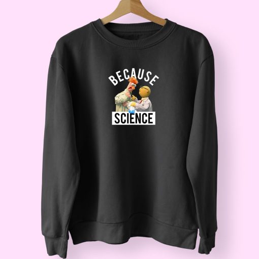 Because Science Muppets Sweatshirt Design