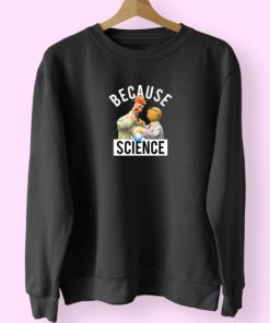 Because Science Muppets Sweatshirt Design