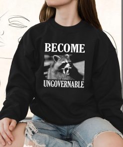 Become Ungovernable Funny Raccoon Face Funny Sweatshirt
