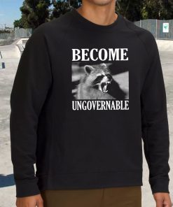 Become Ungovernable Funny Raccoon Face Funny Sweatshirt 3
