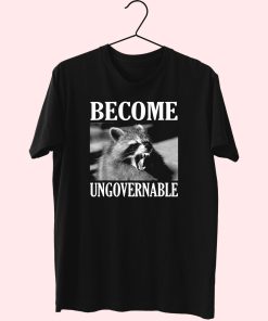 Become Ungovernable Funny Raccoon Face Funny T Shirt
