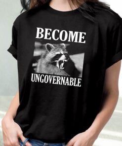 Become Ungovernable Funny Raccoon Face Funny T Shirt