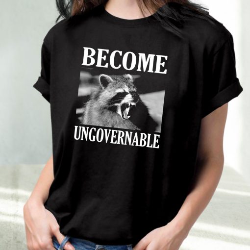 Become Ungovernable Funny Raccoon Face Funny T Shirt