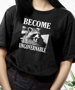 Become Ungovernable Funny Raccoon Face Funny T Shirt 2 Become Ungovernable Funny Raccoon Face Funny T Shirt 3