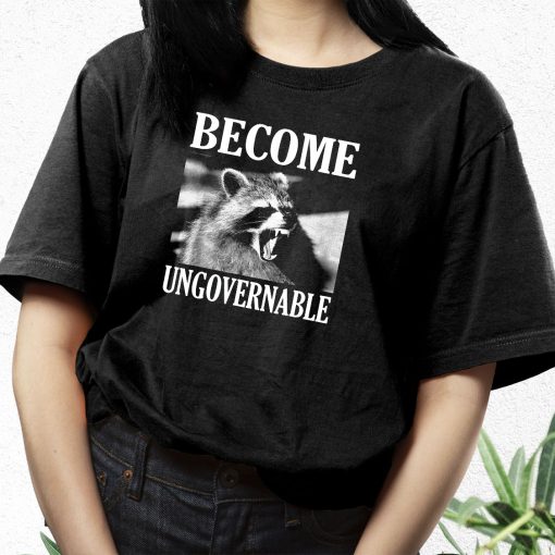 Become Ungovernable Funny Raccoon Face Funny T Shirt