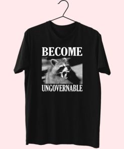 Become Ungovernable Funny Raccoon Face Funny T Shirt 3 Become Ungovernable Funny Raccoon Face Funny T Shirt 4