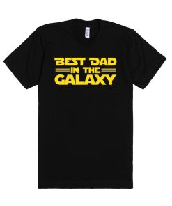 Best Dad In The Galaxy Cool Design T Shirt Best Dad In The Galaxy Cool Design T Shirt