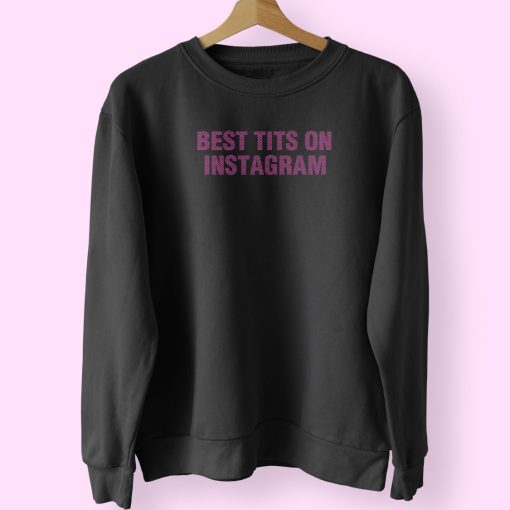 Best Tits On Instagram Sweatshirt Design