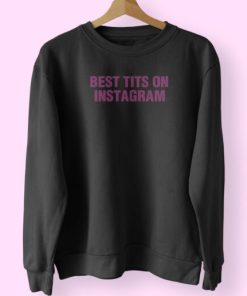 Best Tits On Instagram Sweatshirt Design
