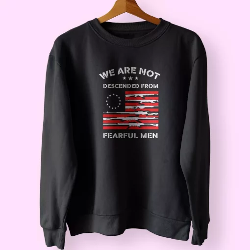 Betsy Ross We are not descended from fearful Holiday Sweatshirt
