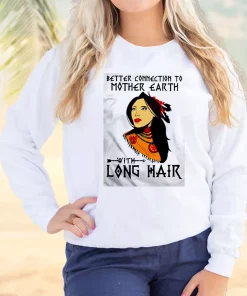 Better Connection To Mother Earth Sweatshirt Earth Day Costume
