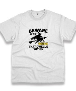 Beware Of The Witch Casual T Shirt 3 Beware Of The Witch Casual T Shirt 4