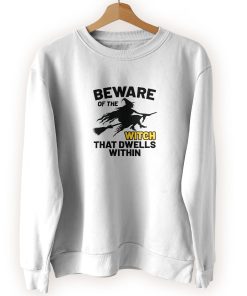 Beware Of The Witch Cool Sweatshirt Beware Of The Witch Cool Sweatshirt
