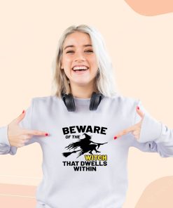 Beware Of The Witch Cool Sweatshirt