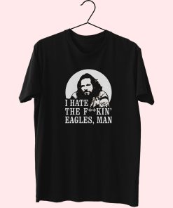 Big Lebowski Hate Eagles Man Fashionable Essentials T Shirt Big Lebowski Hate Eagles Man Fashionable Essentials T Shirt