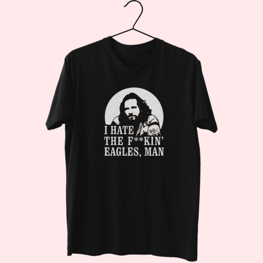 Big Lebowski Hate Eagles Man Fashionable Essentials T Shirt Big Lebowski Hate Eagles Man Fashionable Essentials T Shirt